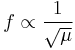 
f \propto {1 \over \sqrt{\mu}}
