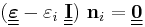 
   (\underline{\underline{\boldsymbol{\varepsilon}}} - \varepsilon_i~\underline{\underline{\mathbf{I}}})~\mathbf{n}_i = \underline{\underline{\mathbf{0}}}
 