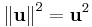 
{\Vert \mathbf u \Vert}^2 = {\mathbf u}^2
