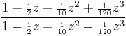 \frac{1 %2B {\scriptstyle\frac{1}{2}}z %2B {\scriptstyle\frac{1}{10}}z^2 %2B {\scriptstyle\frac{1}{120}}z^3}
{1 - {\scriptstyle\frac{1}{2}}z %2B {\scriptstyle\frac{1}{10}}z^2 - {\scriptstyle\frac{1}{120}}z^3}