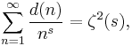 \sum_{n=1}^\infty \frac{d(n)}{n^s} = \zeta^2(s),