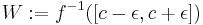 W:=f^{-1}([c-\epsilon,c%2B\epsilon])