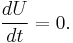 \frac{dU}{dt}=0.