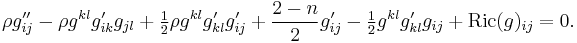 \rho g_{ij}''-\rho g^{kl}g_{ik}'g_{jl}%2B\tfrac12\rho g^{kl}g_{kl}'g_{ij}'%2B\frac{2-n}{2}g_{ij}'-\tfrac12 g^{kl}g_{kl}'g_{ij}%2B\mathrm{Ric}(g)_{ij}=0.