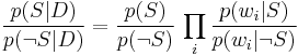 {p(S\vert D)\over p(\neg S\vert D)}={p(S)\over p(\neg S)}\,\prod_i {p(w_i \vert S)\over p(w_i \vert\neg S)}