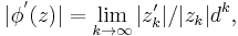 |\phi^'(z)| = \lim_{k\to\infty} |z'_k|/|z_k|d^k, \,