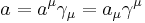 a = a^\mu \gamma_\mu = a_\mu \gamma^\mu