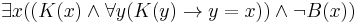  \exists x ((K(x) \land \forall y (K(y) \rightarrow y=x)) \land \lnot B(x)) 