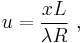 u = \frac {x L}{\lambda R} \ , 