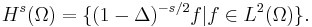 H^s(\Omega) = \{ (1-\Delta)^{-s/2}f | f\in L^2(\Omega)\}.