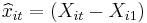 \widehat{x}_{it}=\left(  X_{it}-X_{i1}\right)  