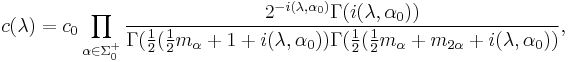 c(\lambda)=c_0\prod_{\alpha\in\Sigma_0^%2B}{2^{-i(\lambda,\alpha_0)}\Gamma(i(\lambda,\alpha_0))\over\Gamma({1\over 2} ({1\over 2}m_\alpha %2B 1%2B i(\lambda,\alpha_0)) \Gamma({1\over 2} ({1\over 2}m_\alpha %2B m_{2\alpha} %2B i(\lambda,\alpha_0))},