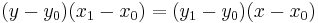 (y - y_0)(x_1 - x_0) = (y_1 - y_0)(x - x_0)