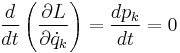 
\frac{d}{dt} \left( \frac{\partial L}{\partial \dot{q}_k} \right) = \frac{dp_k}{dt} = 0
