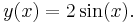 y(x)=2\sin(x). \,