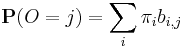 \mathbf{P}(O = j)=\sum_{i} \pi_i b_{i,j}