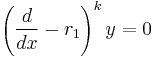  \left ( \frac{d}{dx} - r_{1} \right )^{k}y = 0 