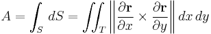 
A = \int_S \,dS 
= \iint_T \left\|{\partial \mathbf{r} \over \partial x}\times {\partial \mathbf{r} \over \partial y}\right\| dx\, dy
