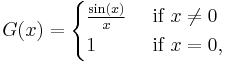 
G(x) = 
\begin{cases}
\frac {\sin (x)}x & \mbox{ if }x \ne 0\\
1 & \mbox{ if }x = 0,
\end{cases}
