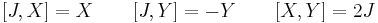 [J,X]=X \quad\quad  [J,Y] = -Y \quad\quad [X,Y] = 2J