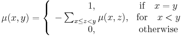 
\mu(x,y) = \left\{\begin{array}{cc}
1, & \textrm{if}\quad x = y\\
-\sum_{x\leq z <y} \mu(x,z), & \textrm{for} \quad x<y \\
0, & \textrm{otherwise}
\end{array}
\right.
