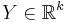 Y\in\mathbb{R}^k\ 