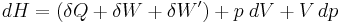 dH = (\delta Q %2B \delta W %2B \delta W') %2B p\;dV %2B V\,dp\,