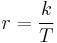 r = \frac{k}{T} 