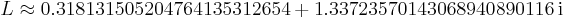  L \approx 0.318131505204764135312654 %2B 1.33723570143068940890116{\!~\rm i} 