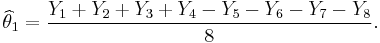 \widehat{\theta}_1 = \frac{Y_1 %2B Y_2 %2B Y_3 %2B Y_4 - Y_5 - Y_6 - Y_7 - Y_8}{8}. 