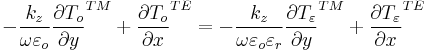 -\frac{k_{z}}{\omega \varepsilon _{o}}\frac{\partial T_{o}}{\partial y}^{TM}%2B\frac{\partial T_{o}}{\partial x}^{TE}= -\frac{k_{z}}{\omega \varepsilon _{o}\varepsilon _{r}}\frac{\partial T_{\varepsilon } }{\partial y}^{TM}%2B\frac{\partial T_{\varepsilon }}{\partial x}^{TE}