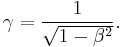 \gamma = \frac{1}{\sqrt{1-\beta^2}}. 