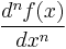 \displaystyle \frac{d^n f(x)}{dx^n}\,