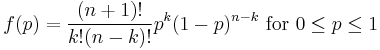  f(p) = \frac{(n%2B1)!}{k!(n-k)!} p^k (1-p)^{n-k}\text{ for }0\le p \le 1  