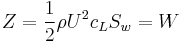 Z=\frac{1}{2}\rho U^2 c_L S_w=W