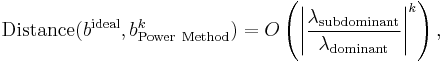  \mathrm{Distance}( b^\mathrm{ideal},  b^{k}_\mathrm{Power~Method})=O \left(   \left| \frac{\lambda_\mathrm{subdominant} }{\lambda_\mathrm{dominant} } \right|^k \right), 