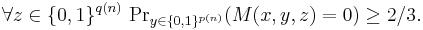 \forall z\in\{0,1\}^{q(n)}\,\Pr\nolimits_{y\in\{0,1\}^{p(n)}}(M(x,y,z)=0)\ge2/3.