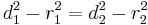 
d_{1}^{2} - r_{1}^{2} = d_{2}^{2} - r_{2}^{2} 
