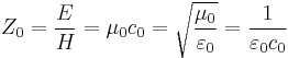 Z_0 = \frac{E}{H} = \mu_0 c_0 = \sqrt{\frac{\mu_0}{\varepsilon_0}} = \frac{1}{\varepsilon_0 c_0}