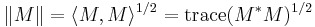 \|M\|=\langle M,M\rangle^{1/2} = \operatorname{trace}(M^*M)^{1/2}