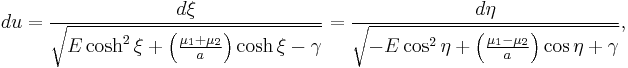 
du = \frac{d\xi}{\sqrt{E \cosh^{2} \xi %2B \left( \frac{\mu_{1} %2B \mu_{2}}{a} \right) \cosh \xi - \gamma}} = 
\frac{d\eta}{\sqrt{-E \cos^{2} \eta %2B \left( \frac{\mu_{1} - \mu_{2}}{a} \right) \cos \eta %2B \gamma}},
