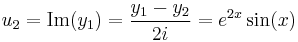 u_2=\mbox{Im}(y_1)=\frac{y_1-y_2}{2i}=e^{2x}\sin(x) \,