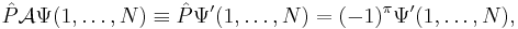 
\hat{P} \mathcal{A}\Psi(1,\ldots, N) \equiv \hat{P} \Psi'(1,\ldots, N)=(-1)^\pi \Psi'(1,\ldots, N),
