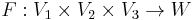 F:V_1\times V_2\times V_3\to W