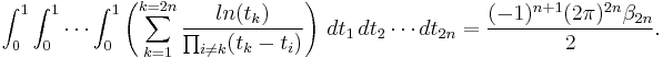 \int_0^1 \int_0^1\cdots \int_0^1 \left(\sum_{k=1}^{k=2n} \frac{ln(t_k)} {\prod_{i\not=k}(t_k-t_i)}\right) \, dt_1 \, dt_2\cdots dt_{2n} = \frac{(-1)^{n%2B1}(2\pi)^{2n}\beta_{2n}}{2}.