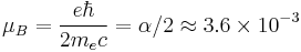 \mu_B = \frac{e \hbar}{2 m_e c}=\alpha/2\approx 3.6\times 10^{-3}