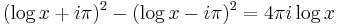  (\log x %2B i\pi)^2 - (\log x - i\pi)^2 = 4 \pi i \log x\, 