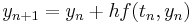  y_{n%2B1} = y_n %2B hf(t_n,y_n) 