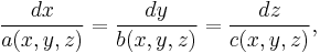 \frac{dx}{a(x,y,z)} = \frac{dy}{b(x,y,z)} = \frac{dz}{c(x,y,z)},