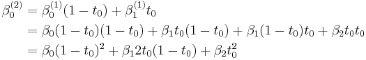  
\begin{align}
\beta_0^{(2)} & = \beta_0^{(1)} (1-t_0) %2B \beta_1^{(1)} t_0      \\
\             & = \beta_0(1-t_0) (1-t_0) %2B \beta_1 t_0 (1-t_0) %2B \beta_1(1-t_0)t_0 %2B \beta_2 t_0 t_0 \\
\             & = \beta_0 (1-t_0)^2 %2B \beta_1 2t_0(1-t_0) %2B \beta_2 t_0^2
\end{align}
